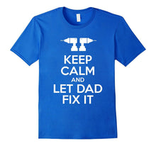 KEEP CALM AND LET DAD FIX IT Funny Father's Day Shirt