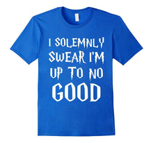 I Solemnly Swear I Am Up to No Good T-Shirts