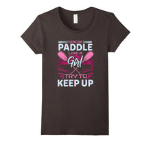 I Know I Paddle Like a Girl Try to Keep Up Kayaking T-Shirt