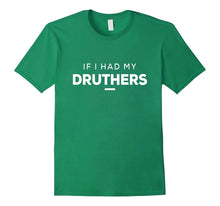 If I HAD MY DRUTHERS Gift Tee Shirt