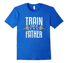 Mens Train Like a Father Dad Bodybuilding T-Shirt