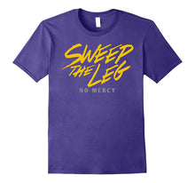 Sweep the Leg No Mercy Shirt