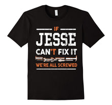 Mens if Jesse Can't Fix It We're All Screwed Name T-Shirt