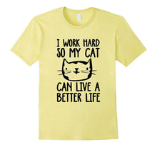 I Work Hard So My Cat Can Have a Better Life Funny Cat Shirt