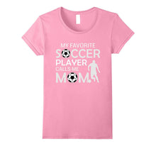 My Favorite Soccer Player Calls Me Mom - Soccer Gift T-Shirt