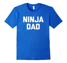 Mens Funny Dad Shirt: Ninja Dad T-Shirt Funny Saying Father's Day