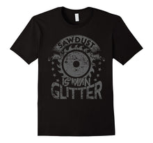 Sawdust Is Man Glitter Funny Woodworking T-Shirt