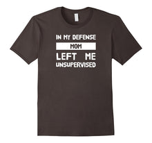 In My Defense Mom Left Me Unsupervised Tshirts