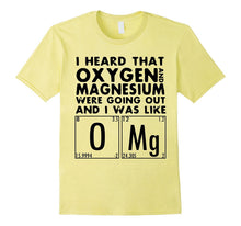 I Heard That Oxygen and Magnesium Were Going Out T-Shirt