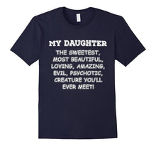 Mens My Daughter the Sweetest Most Beautiful Loving Amazing Evil