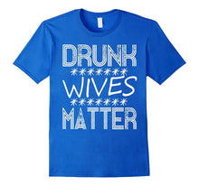 Drunk Wives Matter T-Shirt - Funny Drinking Gift TShirt