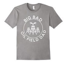 Big Bad Oilfield Dad Oilfield T Shirt Oilfield Gifts
