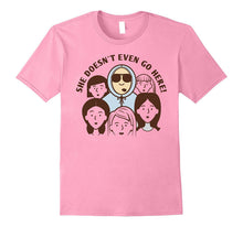 She Doesn't Even Go Here Shirt