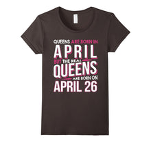 Real Queens Are Born on April 26 T-Shirt 26th Birthday Gift