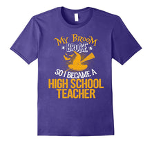 My Broom Broke So I Became an High School Teacher T-Shirt