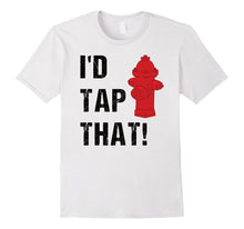 I'd Tap That Witty Punny Hot Firefighter Gifts Idea T-Shirt