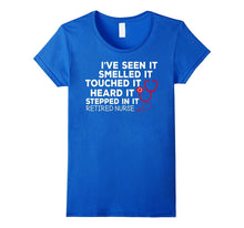 Retired Nurse Seen It Smelled Touched Heard Stepped T-Shirts