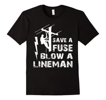 Save a Fuse Blow a Lineman T Shirt