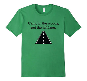 "Camp in the Woods, Not the Left Lane." Fast Lane T-Shirt