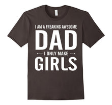 I Am a Freaking Awesome Dad I Only Make Girls Funny T-Shirt