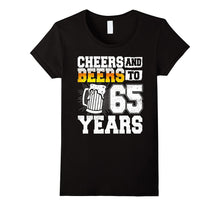 Cheers and Beers to 65 Years T-Shirt 65th Birthday