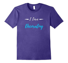 I Love Decorating T-Shirt Funny Decorator Gift Shirt