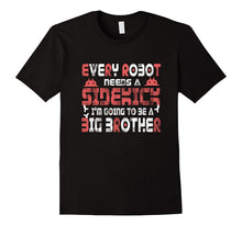 Every Robot Needs a Sidekick Big Brother Baby T-Shirt