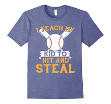 I Teach My Kid to Hit & Steal - Mom and Dad Baseball T Shirt