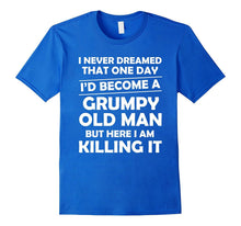 I Never Dreamed I'd Become a Grumpy Old Man T Shirt