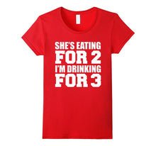 She's Eating for 2 I'm Drinking for 3 T-Shirt Dad to Be Gift