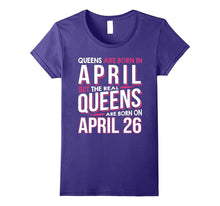 Real Queens Are Born on April 26 T-Shirt 26th Birthday Gift