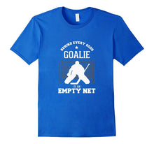 Hockey Shirt Behind Every Goalie Is an Empty Net