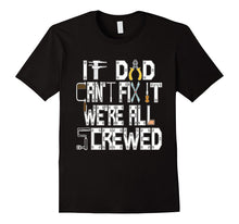 If Dad Can't Fix It We're Screwed Funny Construction T Shirt