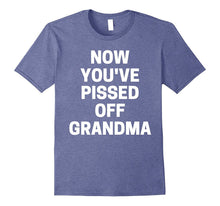 Now You've Pissed Off Grandma T-Shirt