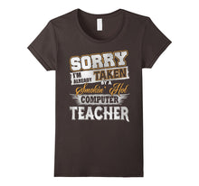 Sorry I'm Already Taken by a Smokin Hot Computer Teacher T S