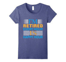 Retirement T-Shirt | I Am Retired Every Hour Is Happy Hour