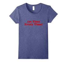 1st Time Every Time! Fun Inspirational Teaching T-Shirt