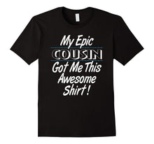 Epic Cousin Got Me This Awesome Shirt T-Shirt