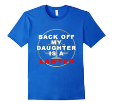 Back Off My Daughter Is a Lawyer Funny T-Shirt
