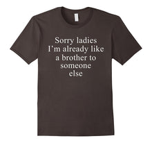 Men's Sorry Ladies I'm Already Like a Brother to Someone Else T-Sh