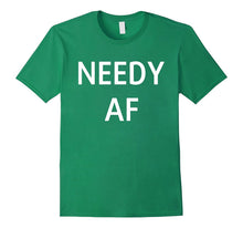 Needy AF Shirt