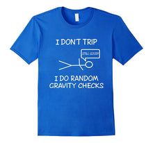 Funny I Don't Trip, I Do Random Gravity Checks T-Shirts