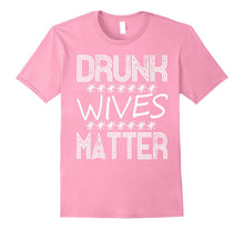 Drunk Wives Matter T-Shirt - Funny Drinking Gift TShirt