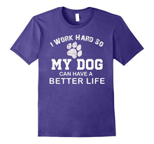 I Work Hard So My Dog Can Have a Better Life T-Shirt Funny