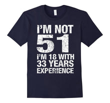 I'm Not 51 I'm 18 With 33 Years of Experience T-Shirt