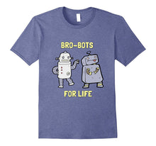 Bro-Bots for Life Robotic Pals Funny Robot T Shirt