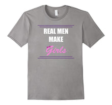 Real Men Make Girls Shirt. New Dad and First Time Dad Gifts