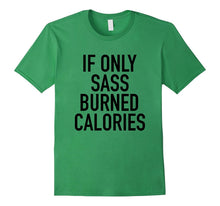 If Only Sass Burned Calories - Funny Workout Quote T-Shirt