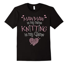 Maw-Maw Is My Name Knitting Is My Game T-Shirt