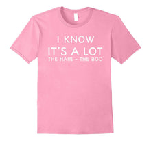 I Know It's a Lot the Hair the Bod T-Shirt Love Maui Movie